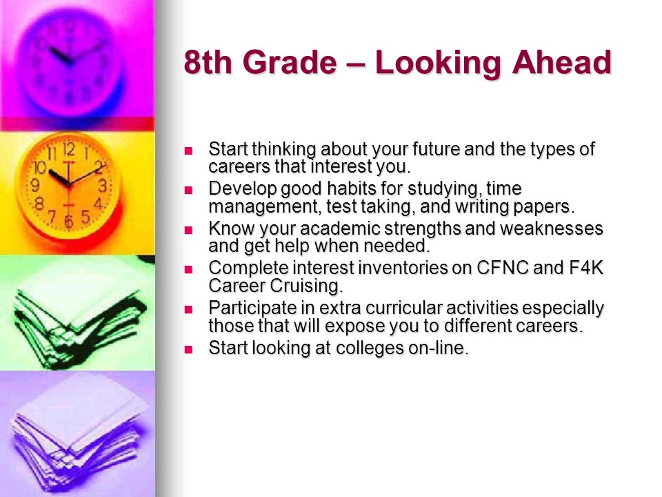 8th Grade – Looking Ahead Start thinking about your future and the types of careers that interest you.