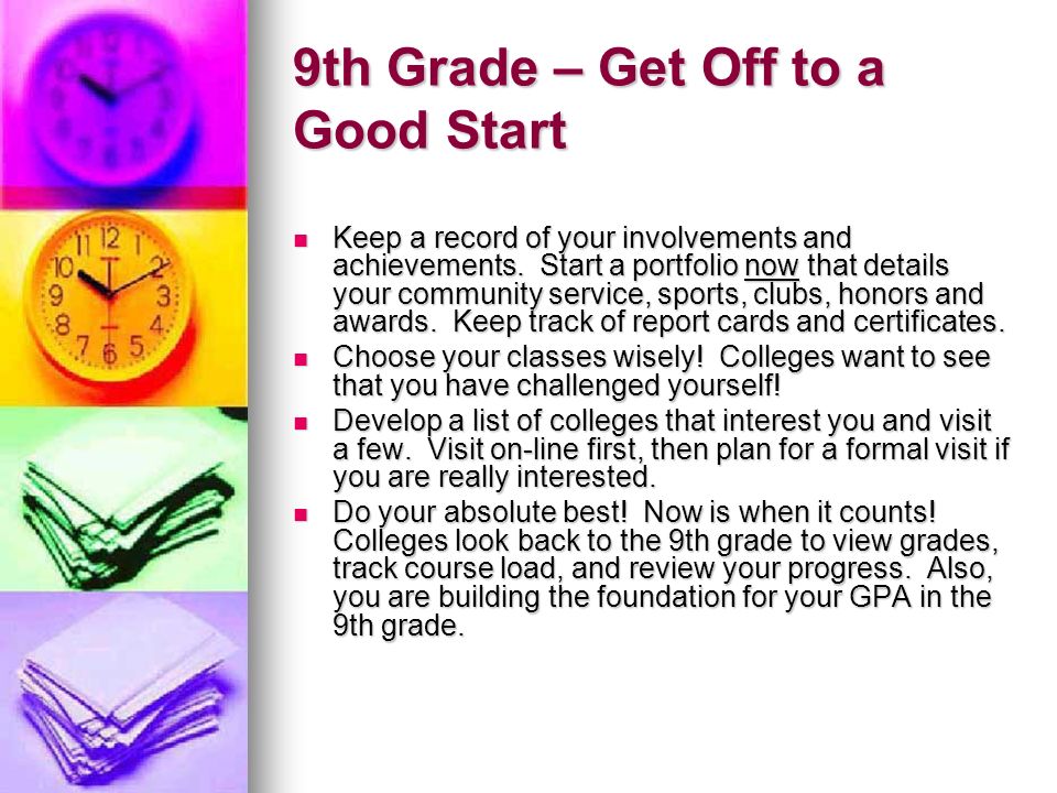 9th Grade – Get Off to a Good Start Keep a record of your involvements and achievements.