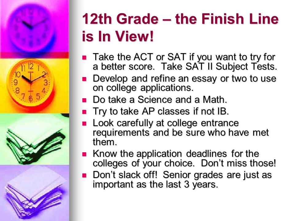 12th Grade – the Finish Line is In View. Take the ACT or SAT if you want to try for a better score.