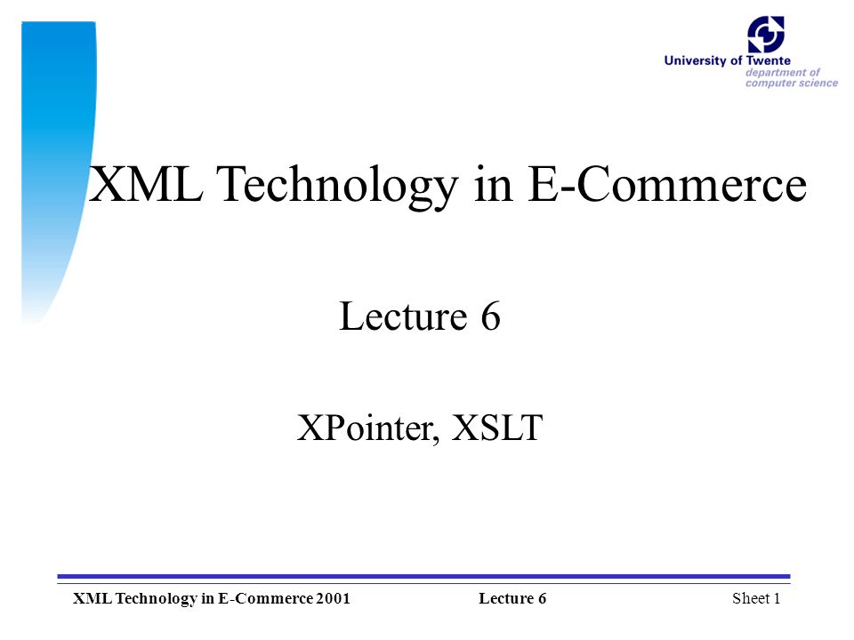 Sheet 1XML Technology in E-Commerce 2001Lecture 6 XML Technology in E-Commerce Lecture 6 XPointer, XSLT