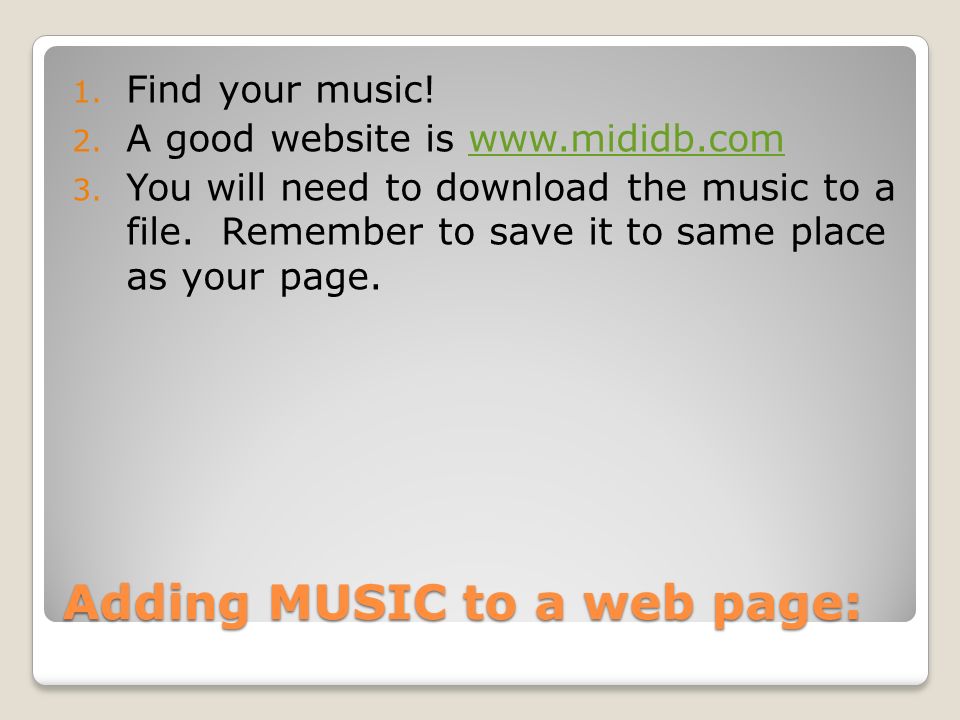 Adding MUSIC to a web page: 1. Find your music. 2.
