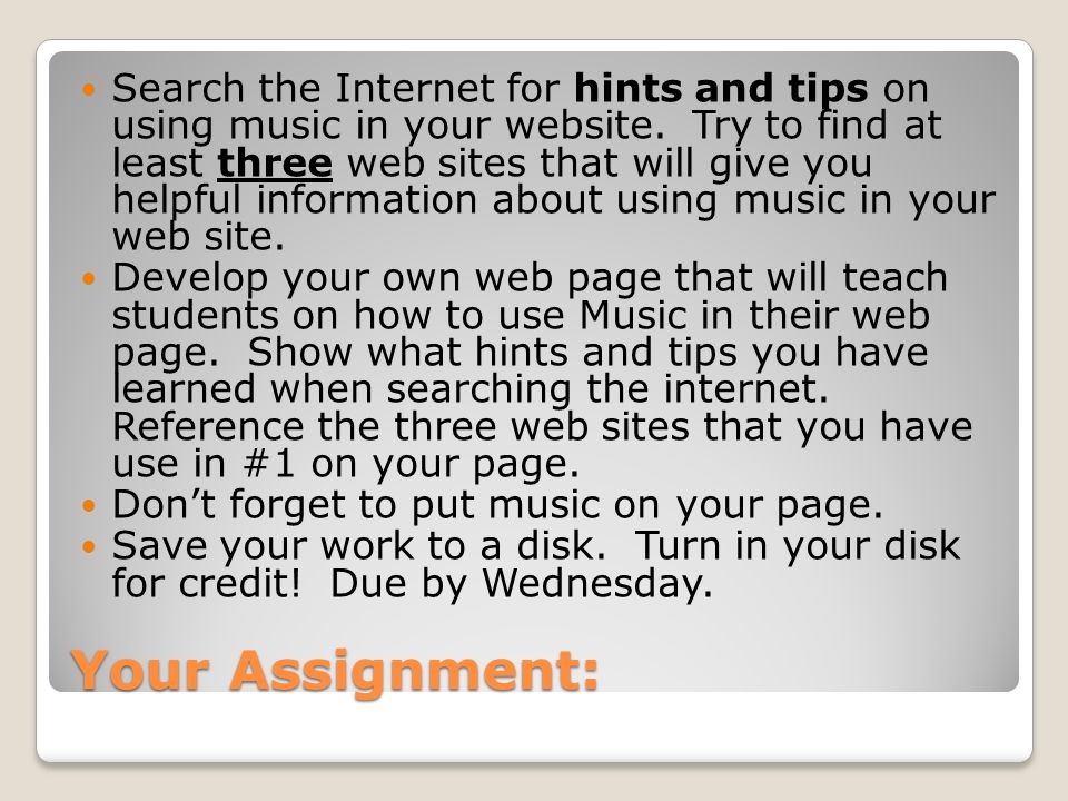Your Assignment: Search the Internet for hints and tips on using music in your website.