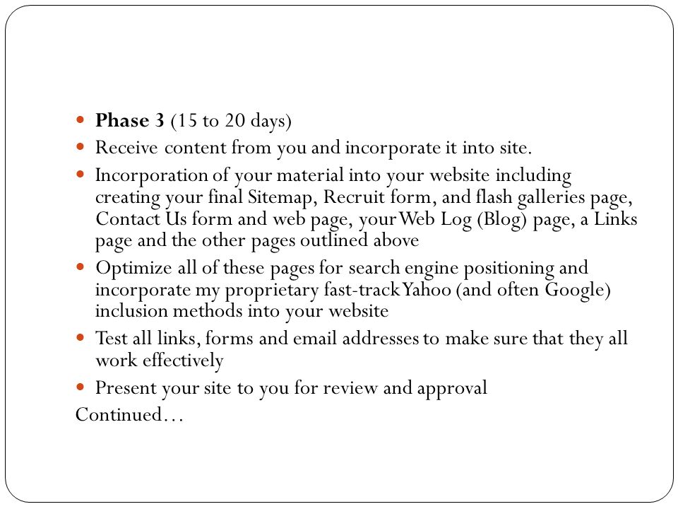 Phase 3 (15 to 20 days) Receive content from you and incorporate it into site.