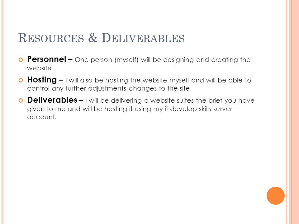 R ESOURCES & D ELIVERABLES Personnel – One person (myself) will be designing and creating the website.