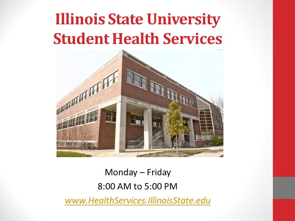 Illinois State University Student Health Services Monday – Friday 8:00 AM to 5:00 PM