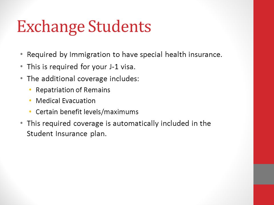 Exchange Students Required by Immigration to have special health insurance.