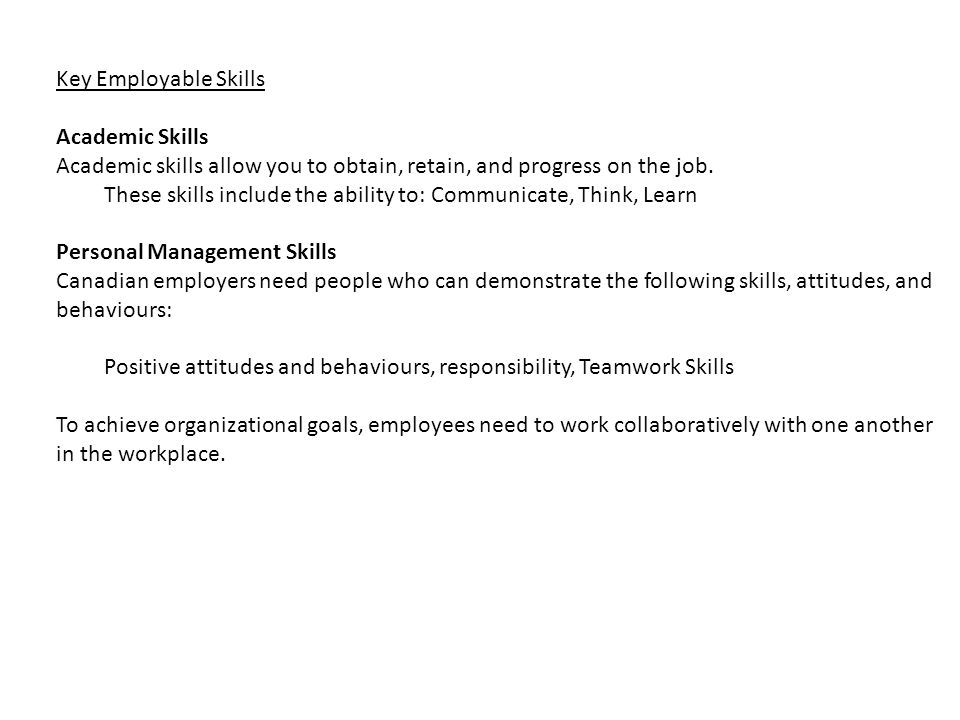 Key Employable Skills Academic Skills Academic skills allow you to obtain, retain, and progress on the job.