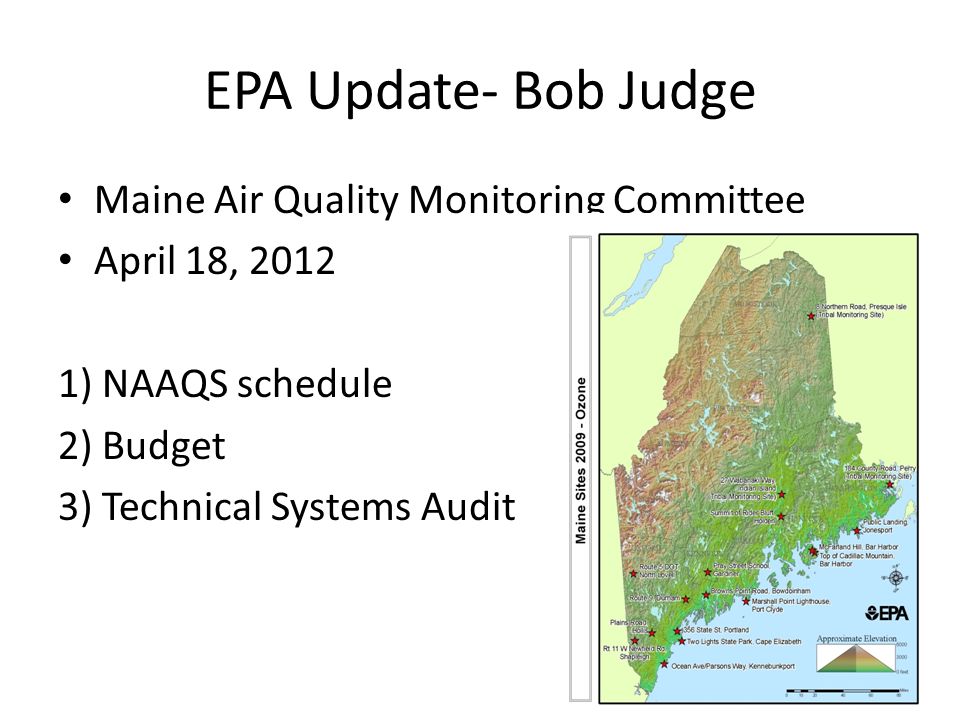 EPA Update- Bob Judge Maine Air Quality Monitoring Committee April 18, ) NAAQS schedule 2) Budget 3) Technical Systems Audit