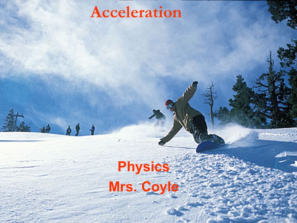 Acceleration Physics Mrs. Coyle