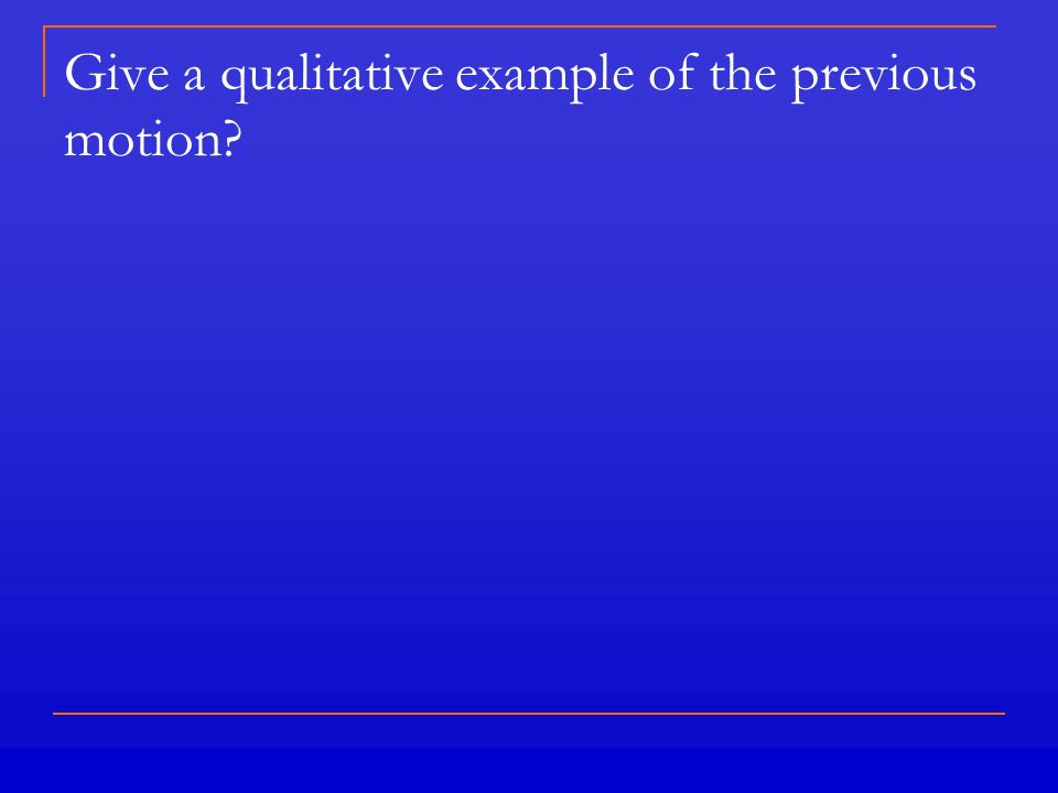 Give a qualitative example of the previous motion