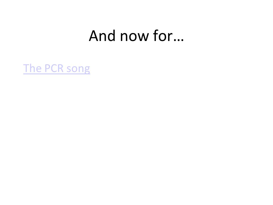 And now for… The PCR song