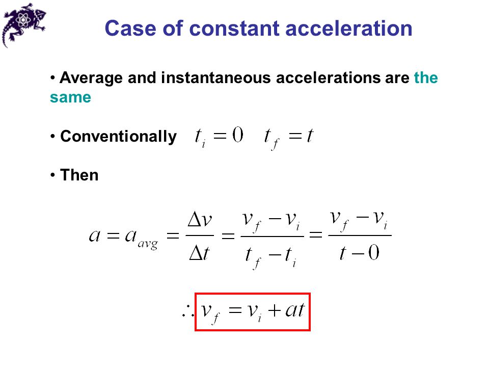 Case of constant acceleration Average and instantaneous accelerations are the same Conventionally Then