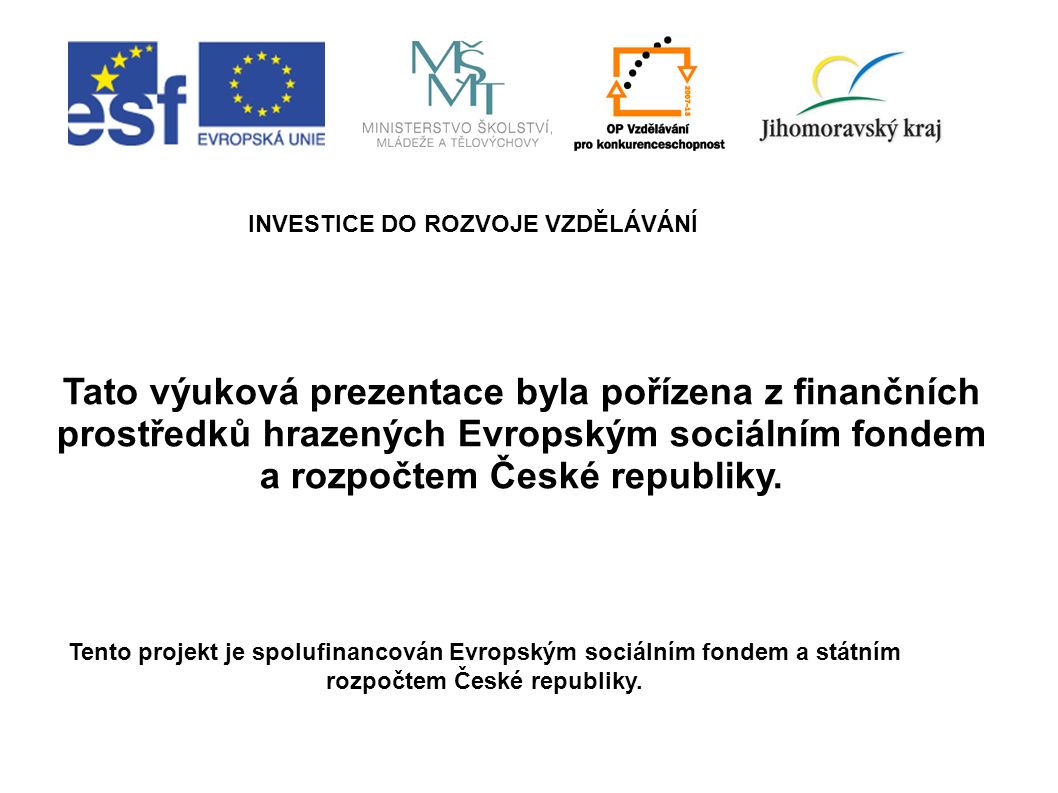 INVESTICE DO ROZVOJE VZDĚLÁVÁNÍ Tento projekt je spolufinancován Evropským sociálním fondem a státním rozpočtem České republiky.