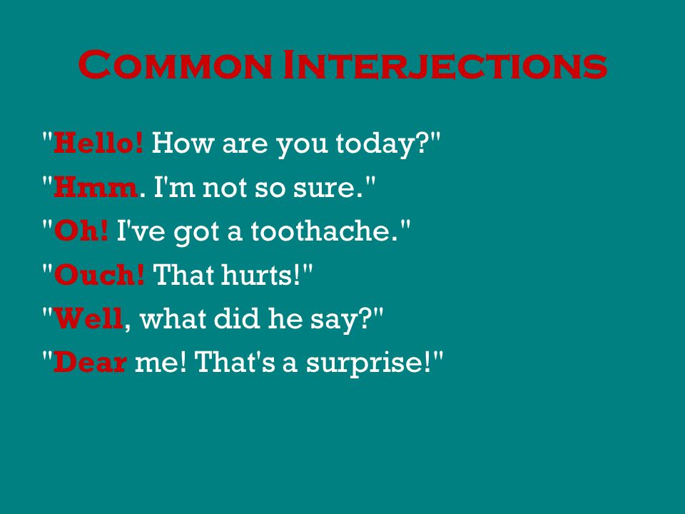 Common Interjections Hello. How are you today Hmm.
