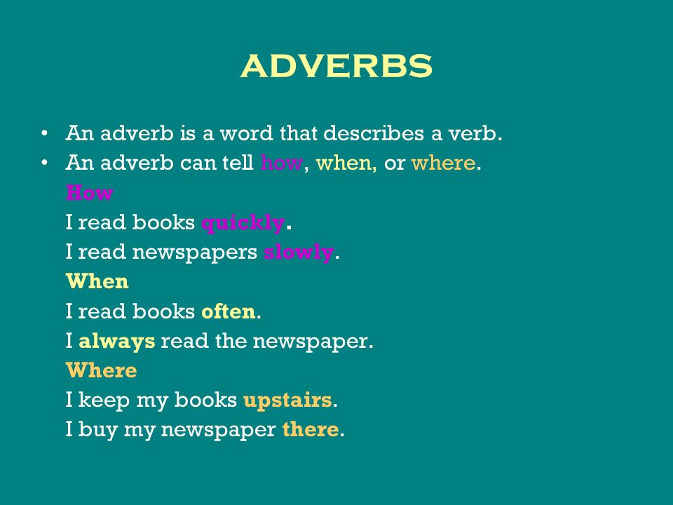 adverbs An adverb is a word that describes a verb.