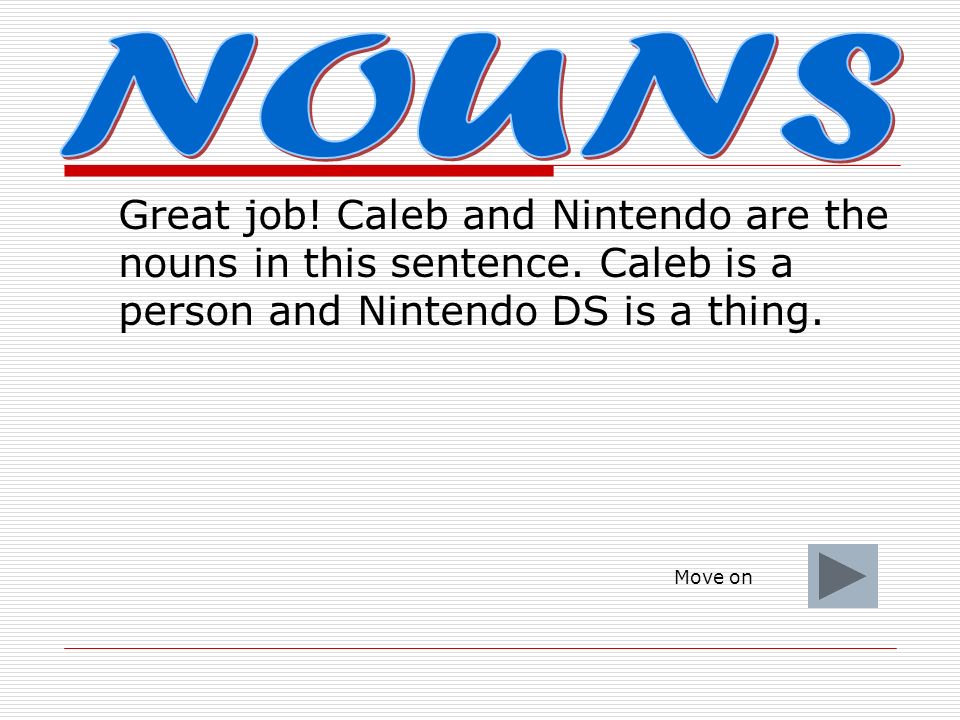 In the following sentence, which words are nouns Caleb loves to play Nintendo DS.