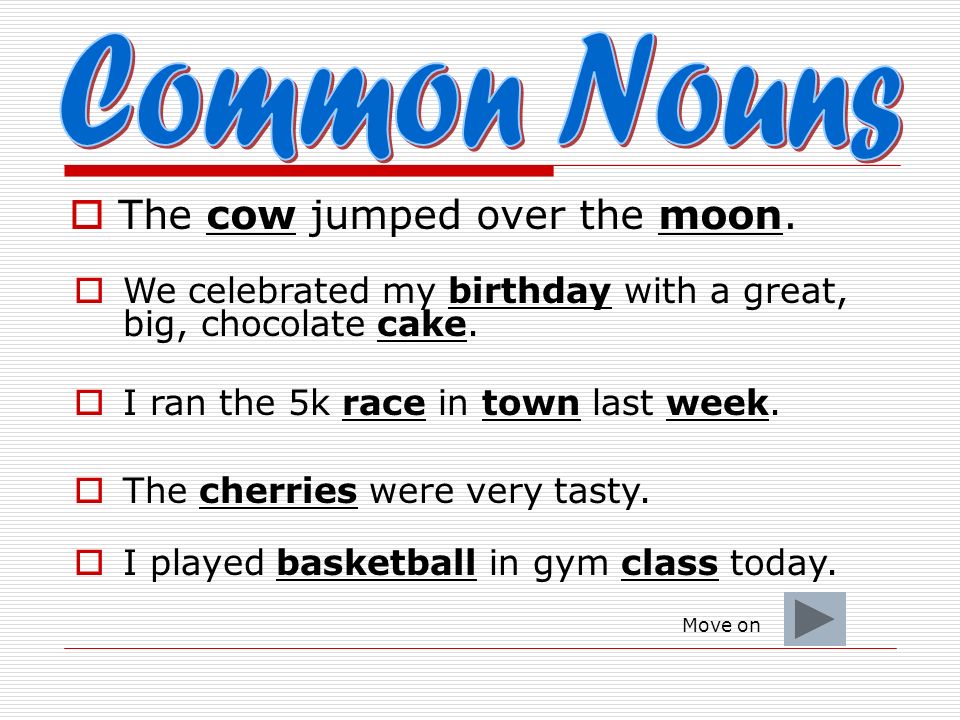  Common Noun- A noun that does not name a specific person, place or thing.