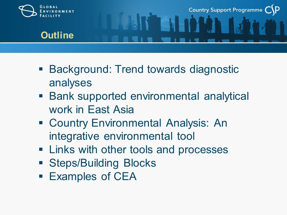 Outline  Background: Trend towards diagnostic analyses  Bank supported environmental analytical work in East Asia  Country Environmental Analysis: An integrative environmental tool  Links with other tools and processes  Steps/Building Blocks  Examples of CEA