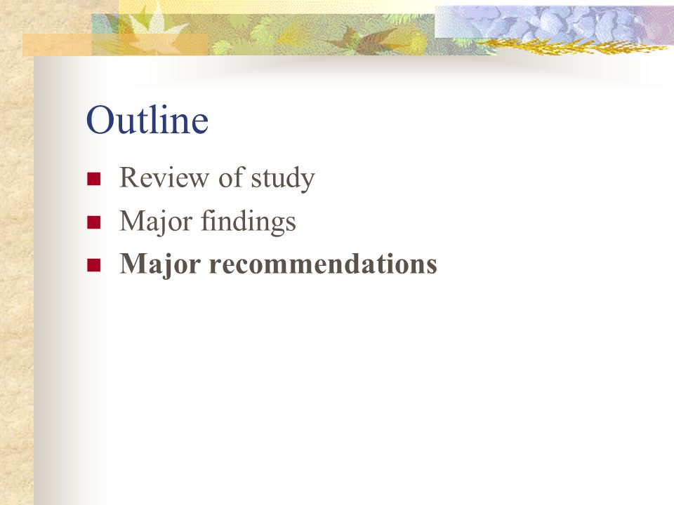Outline Review of study Major findings Major recommendations