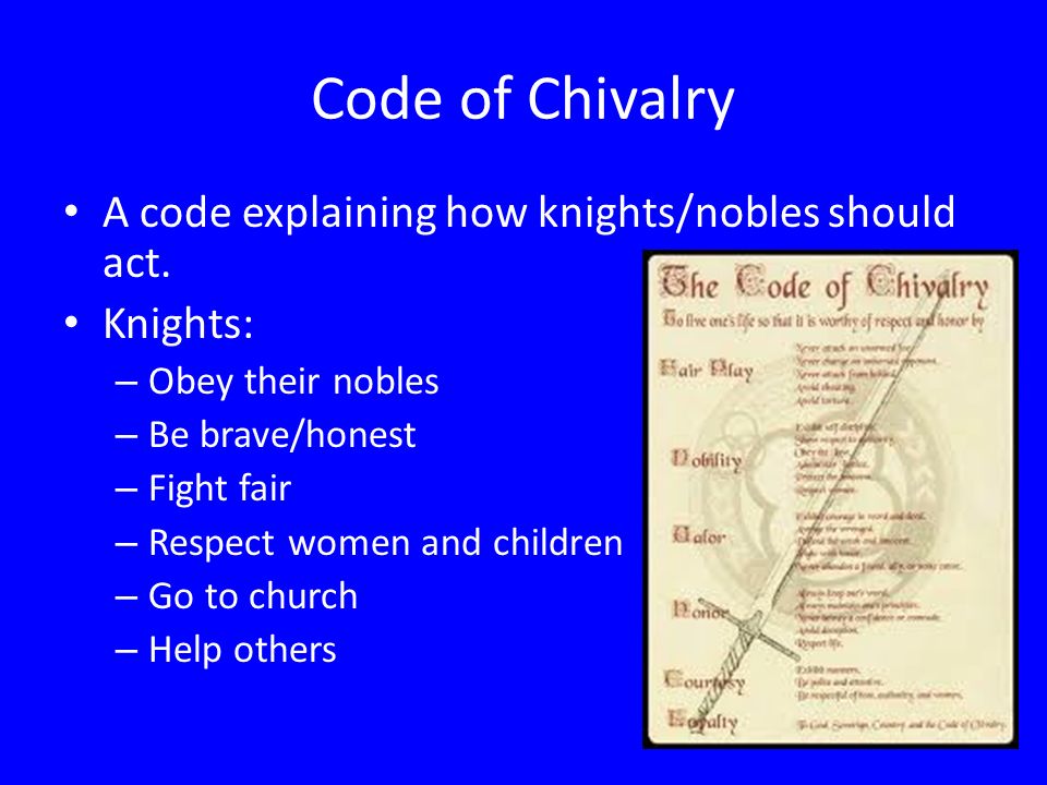 Code of Chivalry A code explaining how knights/nobles should act.