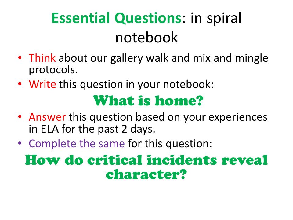 Essential Questions: in spiral notebook Think about our gallery walk and mix and mingle protocols.
