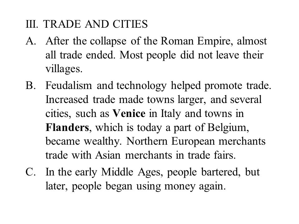 III. TRADE AND CITIES A.After the collapse of the Roman Empire, almost all trade ended.