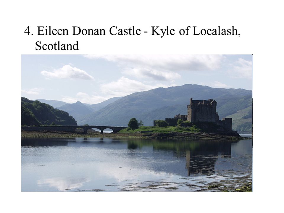4. Eileen Donan Castle - Kyle of Localash, Scotland