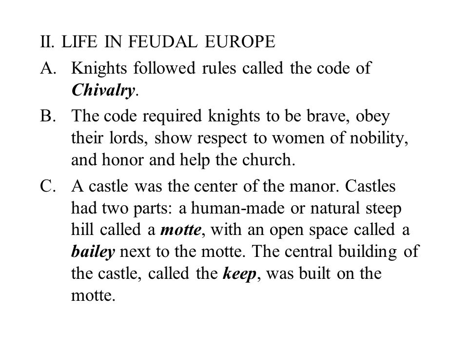 II. LIFE IN FEUDAL EUROPE A.Knights followed rules called the code of Chivalry.