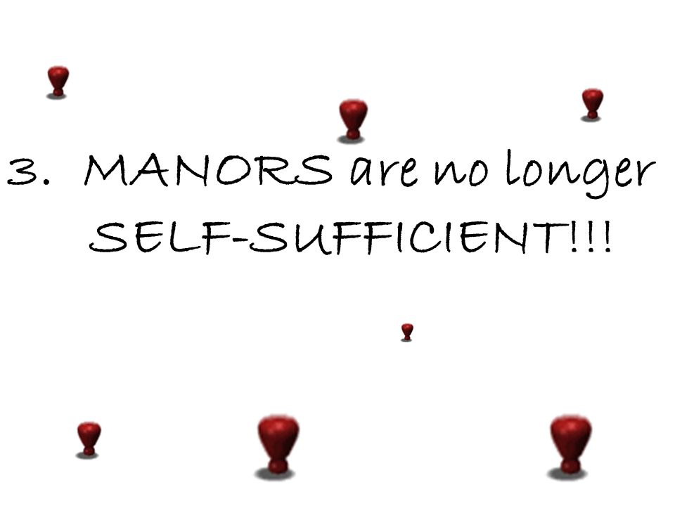 3. MANORS are no longer SELF-SUFFICIENT!!!
