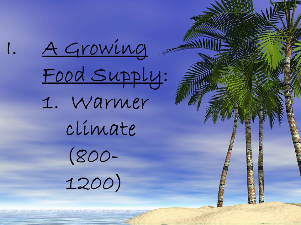 I.A Growing Food Supply: 1. Warmer climate ( )