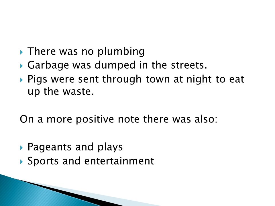  There was no plumbing  Garbage was dumped in the streets.