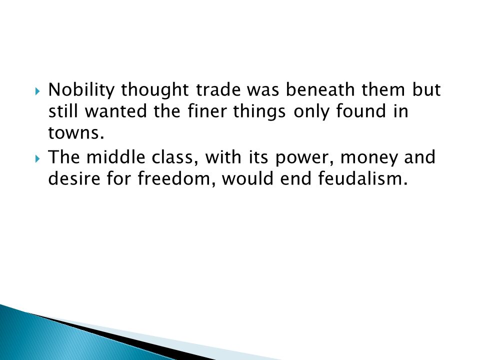  Nobility thought trade was beneath them but still wanted the finer things only found in towns.