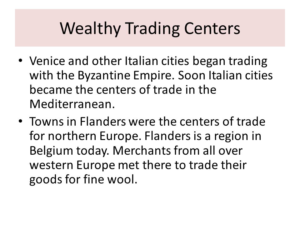 Wealthy Trading Centers Venice and other Italian cities began trading with the Byzantine Empire.