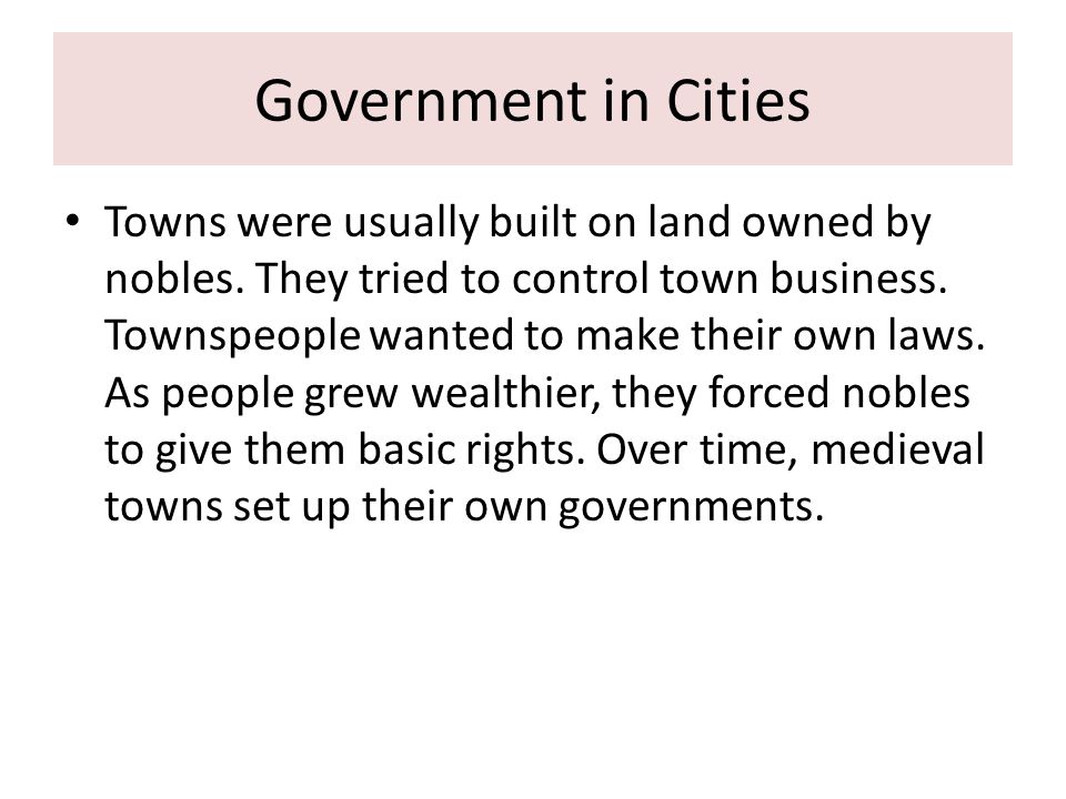 Government in Cities Towns were usually built on land owned by nobles.