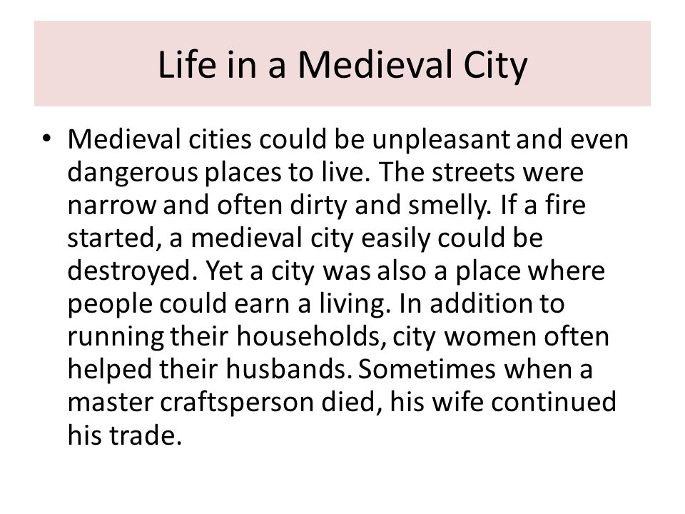 Life in a Medieval City Medieval cities could be unpleasant and even dangerous places to live.