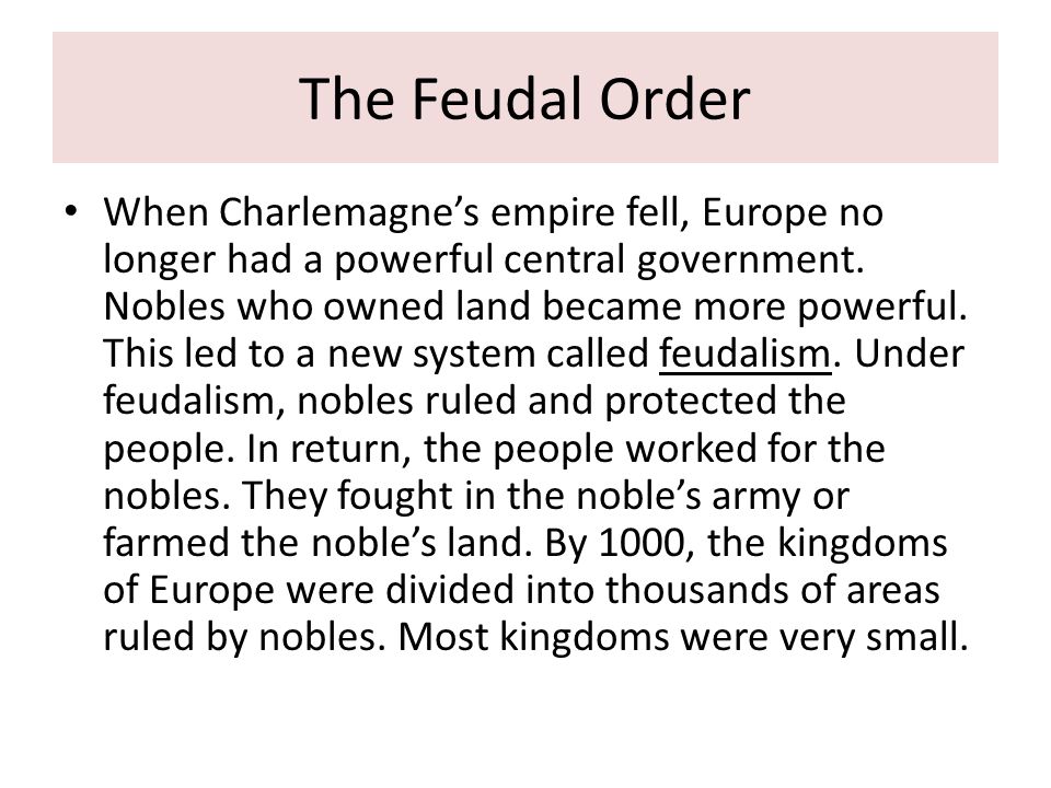 The Feudal Order When Charlemagne’s empire fell, Europe no longer had a powerful central government.