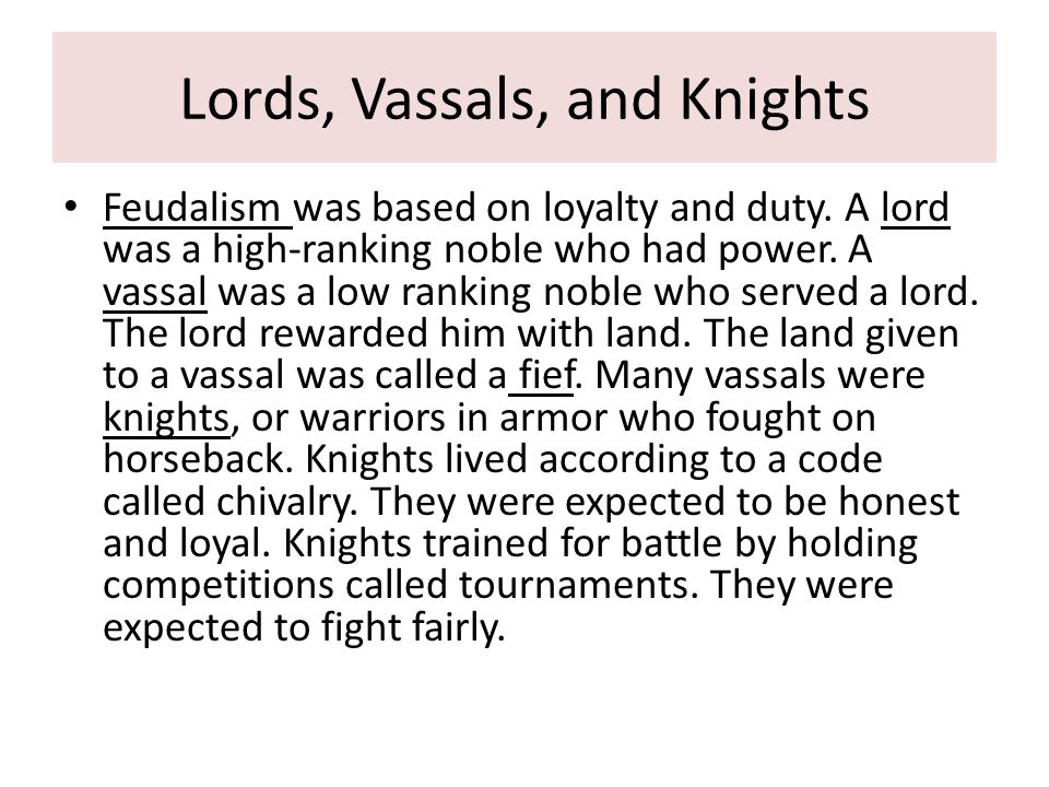 Lords, Vassals, and Knights Feudalism was based on loyalty and duty.