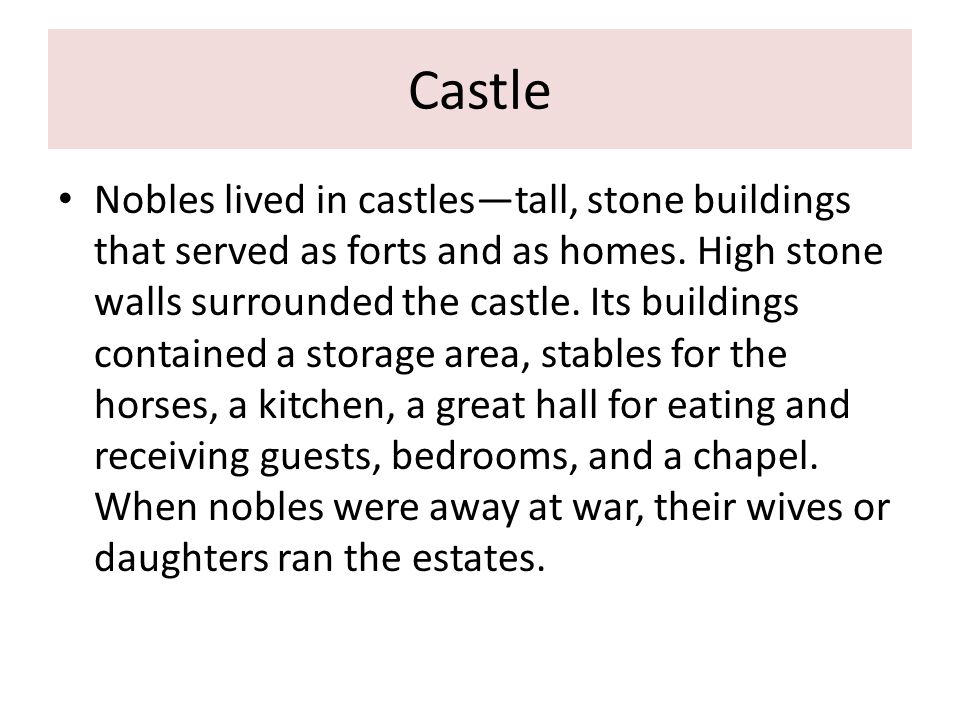 Castle Nobles lived in castles—tall, stone buildings that served as forts and as homes.