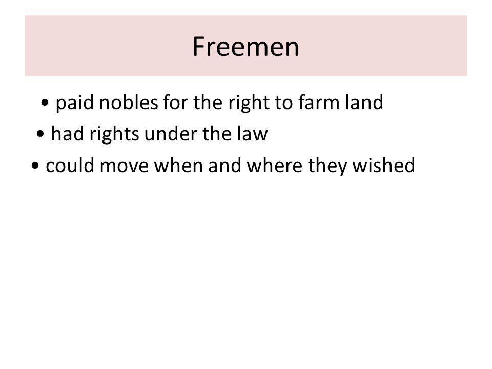 Freemen paid nobles for the right to farm land had rights under the law could move when and where they wished