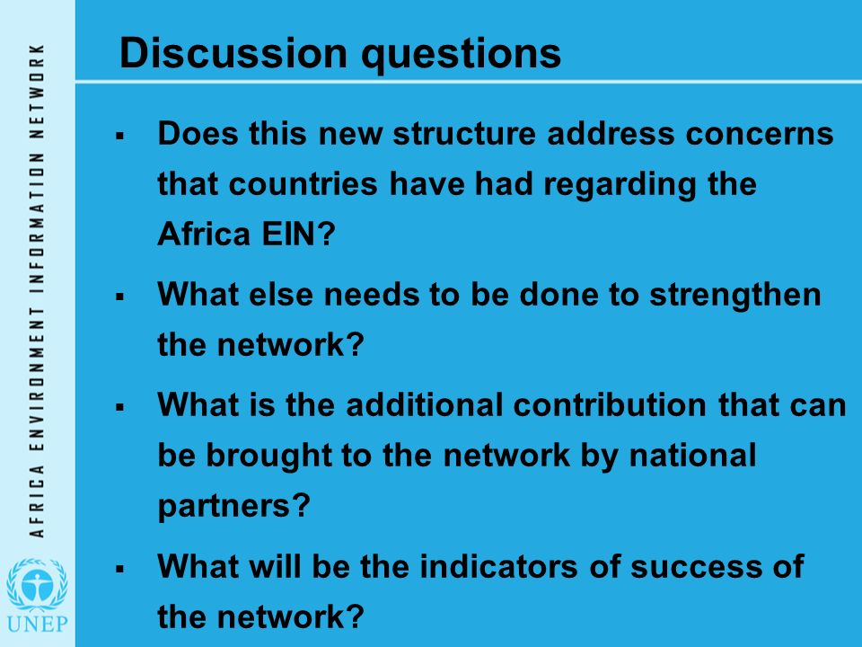 Discussion questions  Does this new structure address concerns that countries have had regarding the Africa EIN.