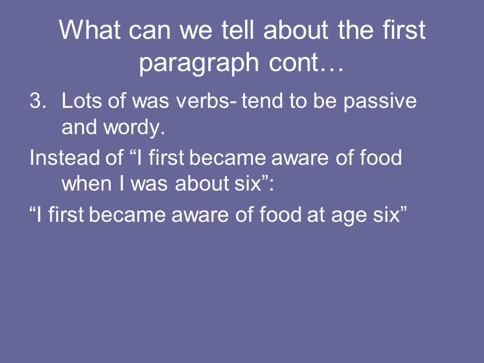 What can we tell about the first paragraph cont… 3.Lots of was verbs- tend to be passive and wordy.