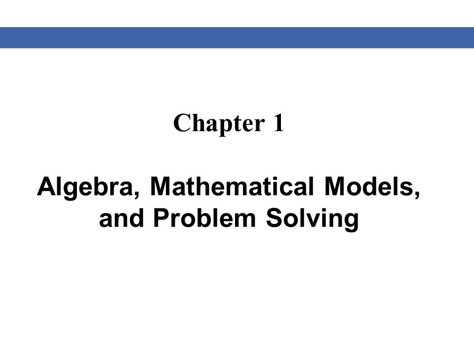 Chapter 1 Algebra, Mathematical Models, and Problem Solving