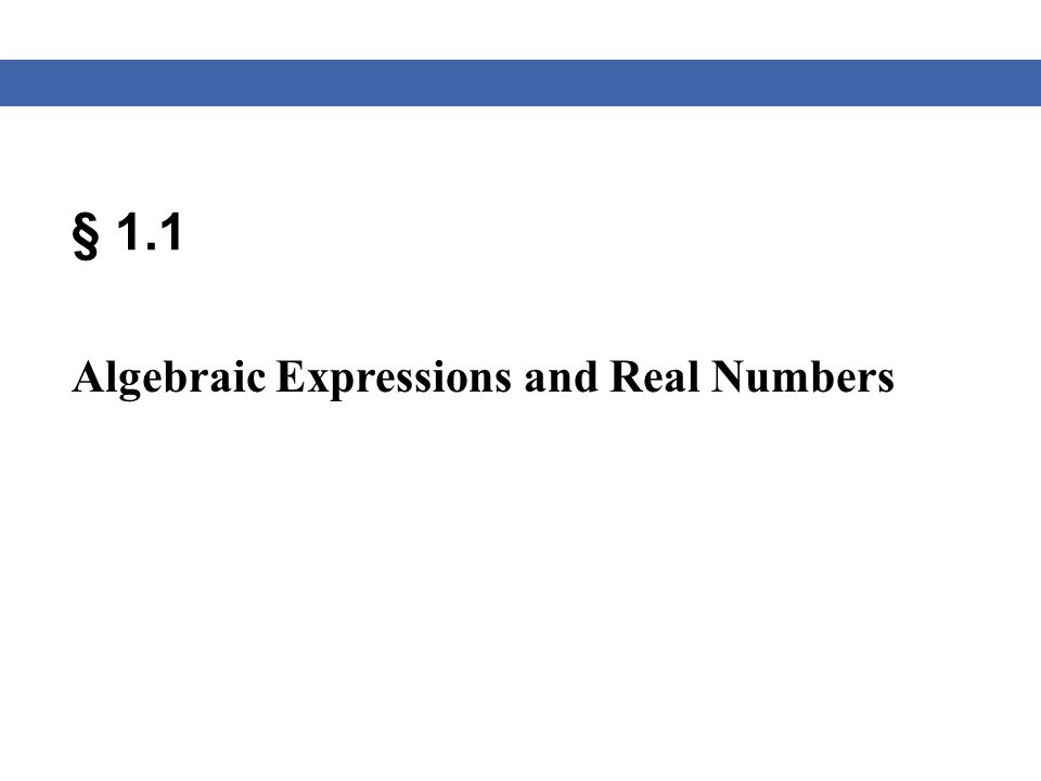 § 1.1 Algebraic Expressions and Real Numbers