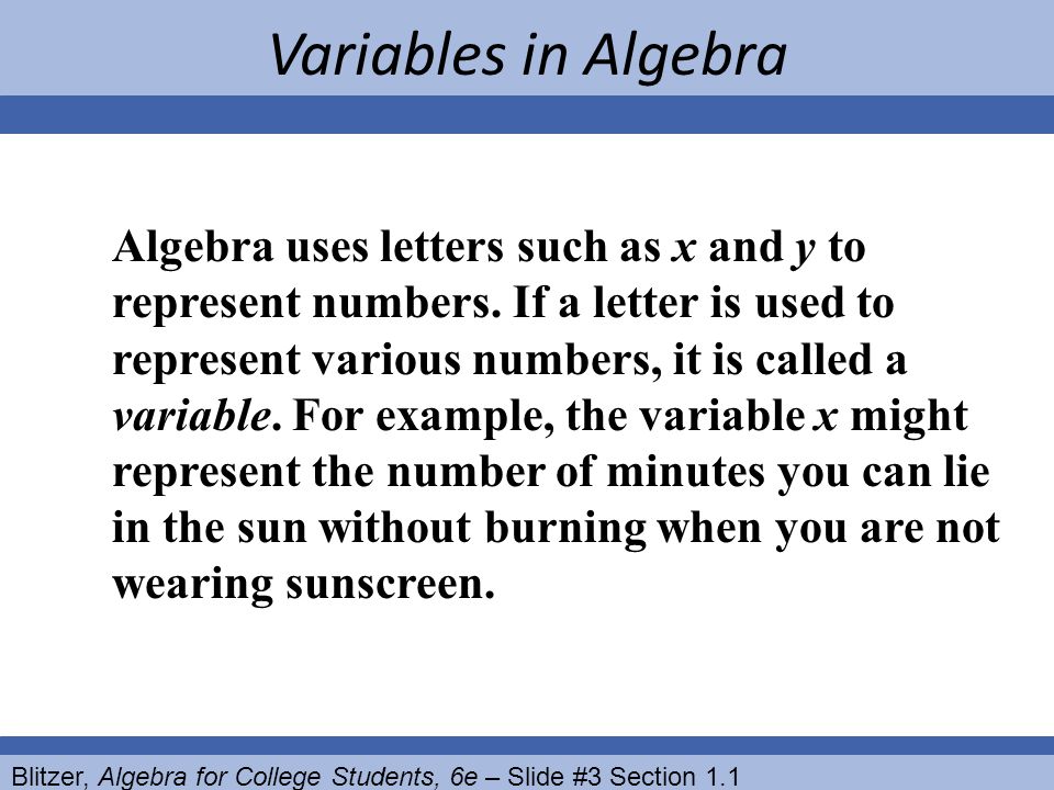 Variables in Algebra Algebra uses letters such as x and y to represent numbers.