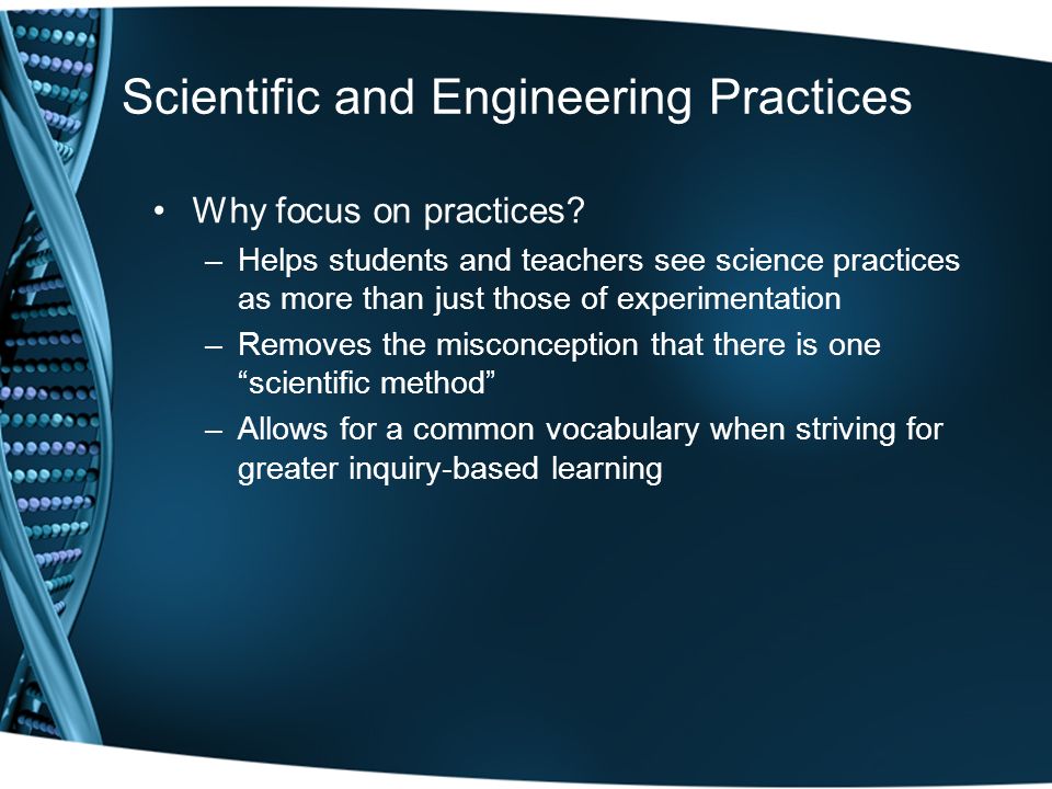 Scientific and Engineering Practices Why focus on practices.