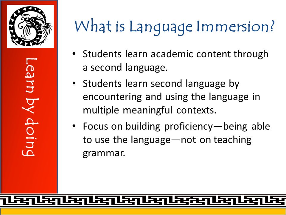 What is Language Immersion. Students learn academic content through a second language.