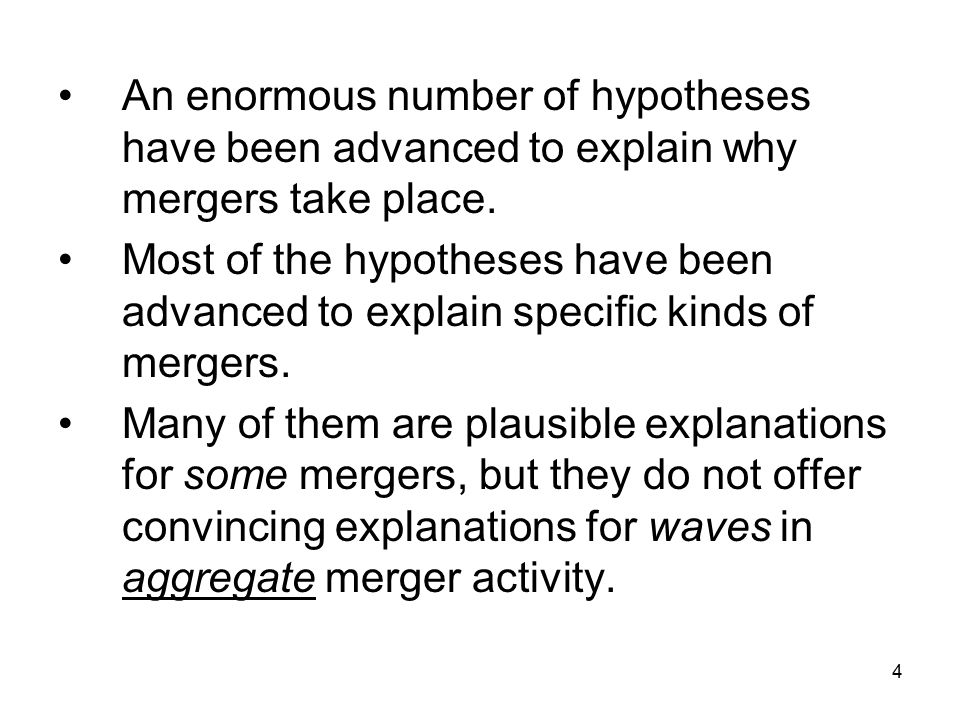 4 An enormous number of hypotheses have been advanced to explain why mergers take place.
