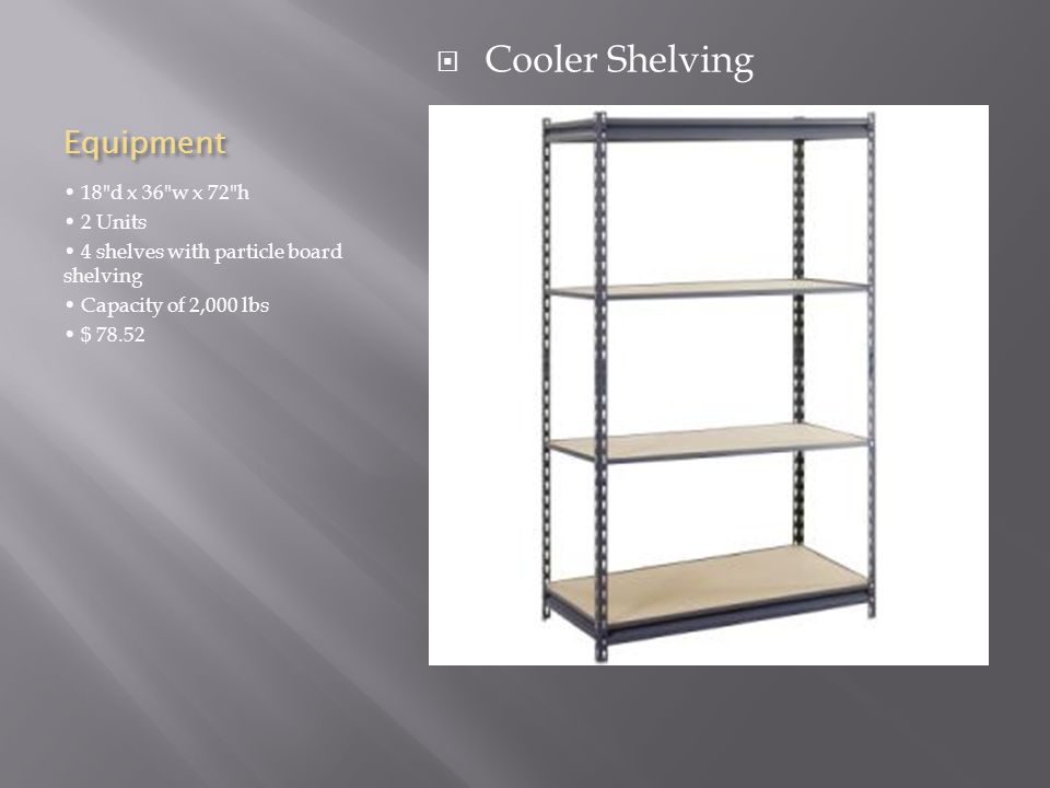 Equipment 18 d x 36 w x 72 h 2 Units 4 shelves with particle board shelving Capacity of 2,000 lbs $  Cooler Shelving