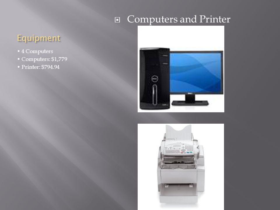 Equipment 4 Computers Computers: $1,779 Printer: $  Computers and Printer