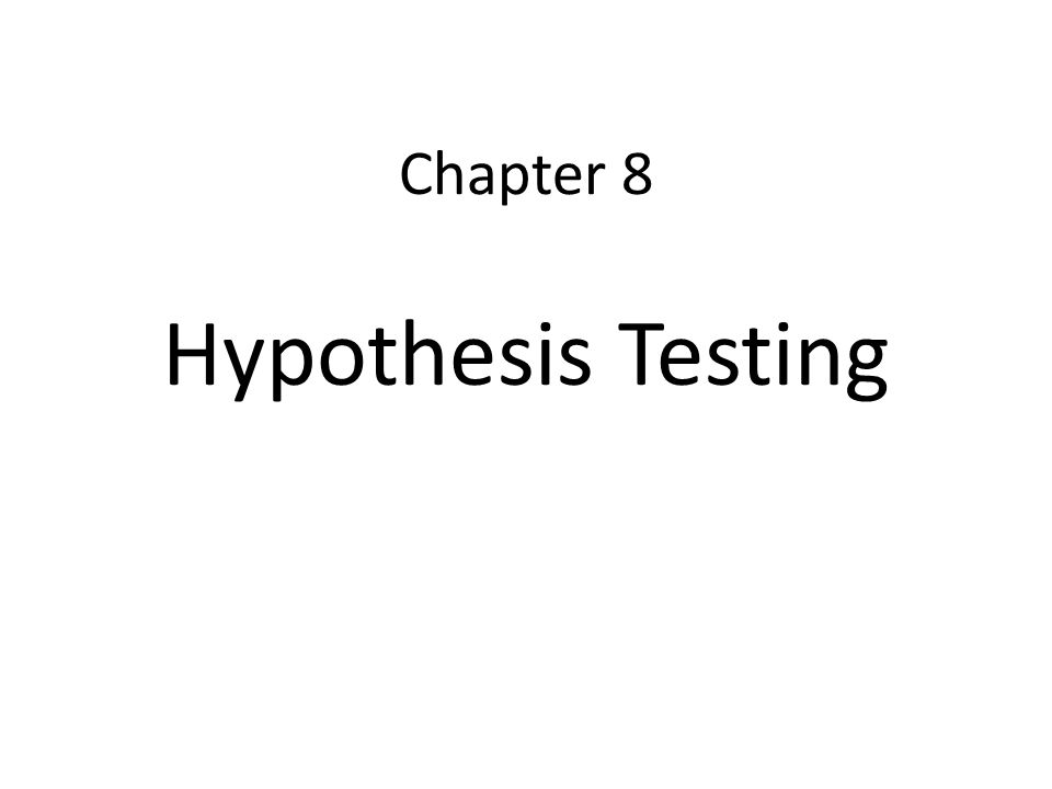 Chapter 8 Hypothesis Testing